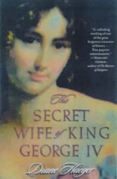 The Secret Wife of King George Iv by Diane Haeger Hardback