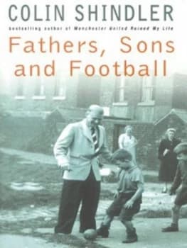 Fathers Sons and Football by Colin Shindler Hardback