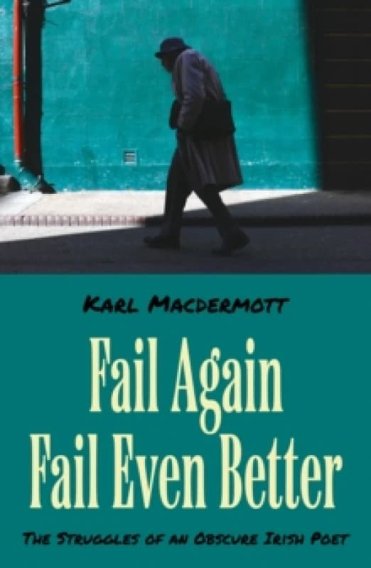 Fail Again Fail Even Better : The Struggles of an Obscure Irish Poet Paperback / softback