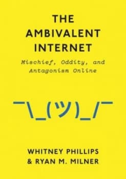 The Ambivalent Internet by Whitney Phillips Hardback