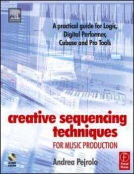 Creative Sequencing Techniques for Music Production by Andrea Pejrolo Book