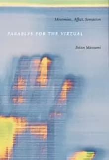 Parables for the Virtual : Movement, Affect, Sensation
