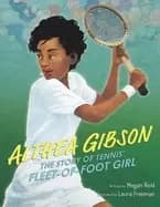 althea gibson the story of tennis fleet of foot girl