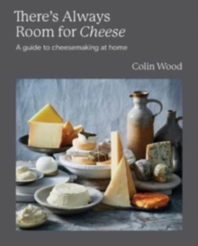 There's Always Room for Cheese : A Guide to Cheesemaking at Home Hardback