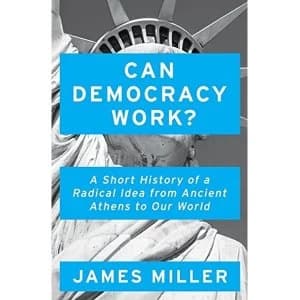 Can Democracy Work? A Short History of a Radical Idea, from Ancient Athens to Our World Hardback 2018