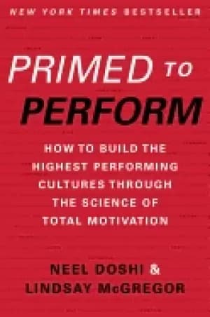 primed to perform how to build the highest performing cultures through the