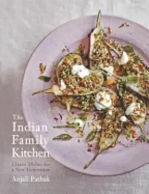 indian family kitchen classic dishes for a new generation a cookbook