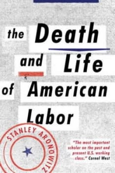 The Death and Life of American Labor by Stanley Aronowitz Paperback