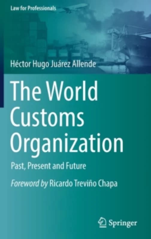 The World Customs Organization : Past, Present and Future Hardback