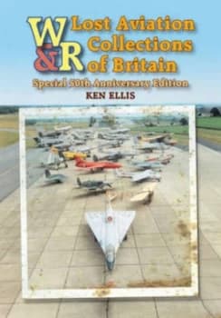 Lost Aviation Collections of Britain by Ken Ellis Book
