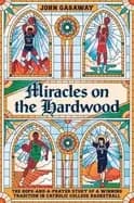 miracles on the hardwood the hope and a prayer story of a winning tradition