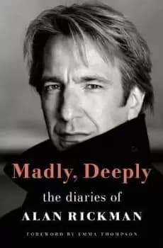 Madly, Deeply by ALAN RICKMAN