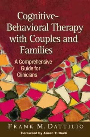 Cognitive-Behavioral Therapy with Couples and FamiliesA Comprehensive Guide for Clinicians
