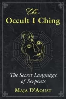 The Occult I Ching : The Secret Language of Serpents
