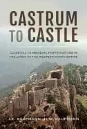 castrum to castle classical to medieval fortifications in the lands of the