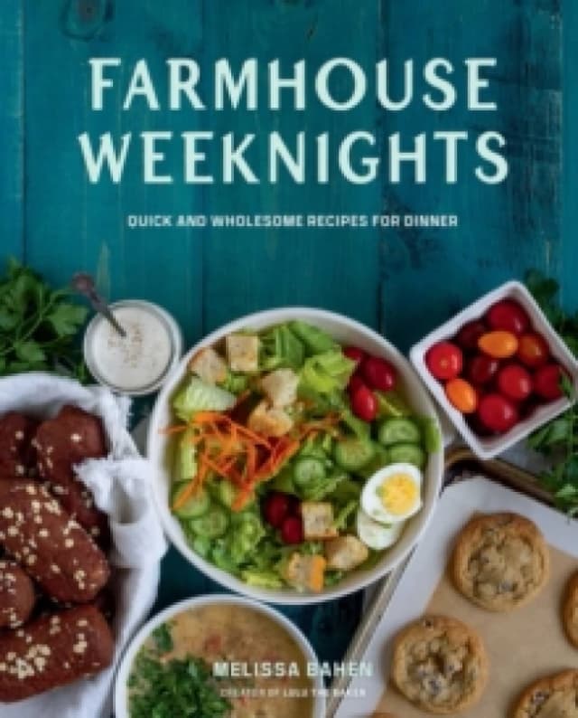 Farmhouse Weeknights : Quick and Wholesome Recipes for Dinner Hardback