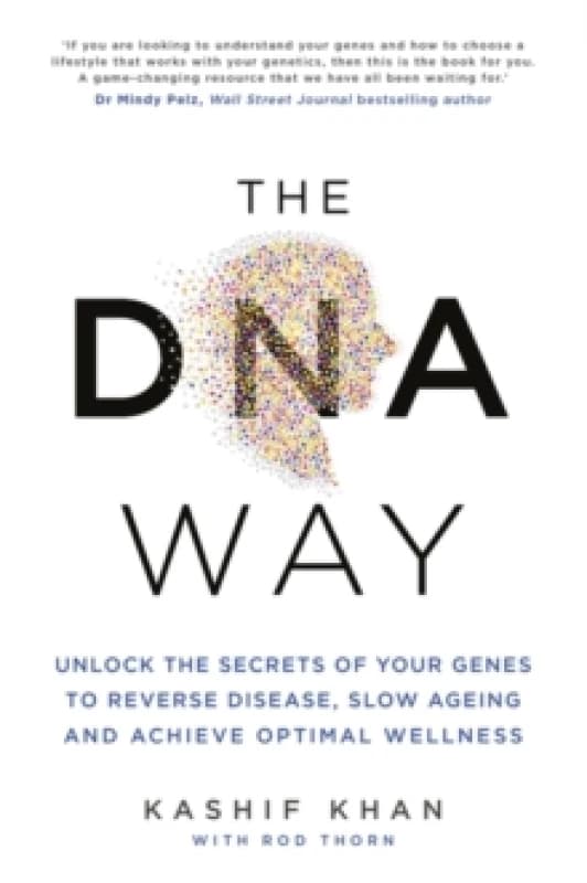 The DNA Way : Unlock the Secrets of Your Genes to Reverse Disease, Slow Ageing and Achieve Optimal Wellness Paperback / softback