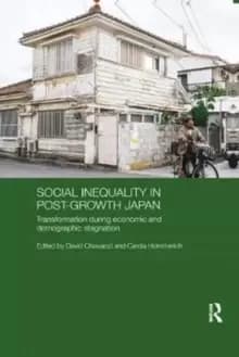 Social Inequality in Post-Growth Japan : Transformation during Economic and Demographic Stagnation