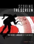 scoring the screen the secret language of film music