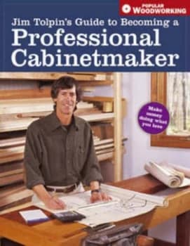Jim Tolpins Guide to Becoming a Professional Cabinetmaker by Jim Tolpin Paperback