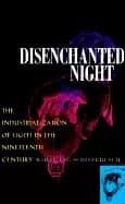 disenchanted night the industrialization of light in the nineteenth century