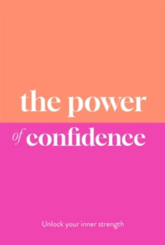 The Power of Confidence : Unlock Your Inner Strength Hardback