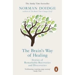 The Brains Way of Healing : Stories of Remarkable Recoveries and Discoveries