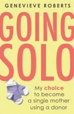 going solo my choice to become a single mother using a donor