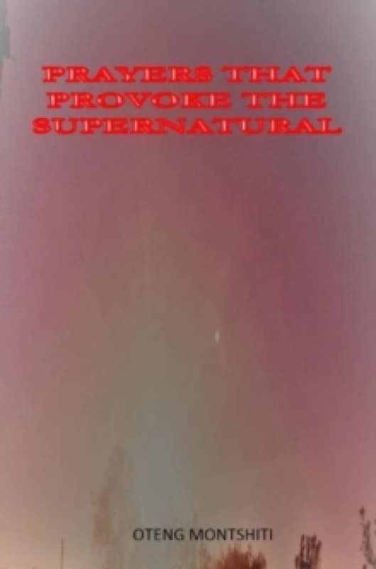Prayers That Provoke the Supernatural. Hardback. By Oteng Montshiti Books