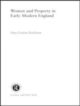 Women and Property in Early Modern England by Amy Louise Erickson Paperback