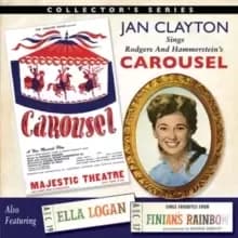 Jan Clayton Sings Carousel/Ella Logan Sings Finians Rainbow