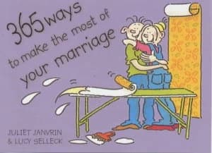 365 Ways to Make the Most of Your Marriage by Juliet Janvrin and Lucy Selleck Paperback