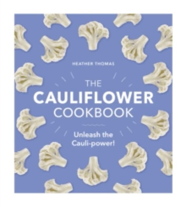 The Cauliflower Cookbook : Unleash the Cauli-power! Hardback