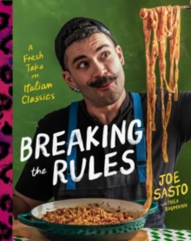 Breaking the Rules : A Fresh Take on Italian Classics (A Cookbook) Hardback
