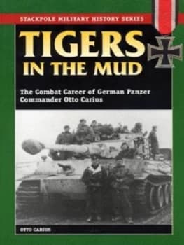 Tigers in the Mud by Otto Carius Paperback