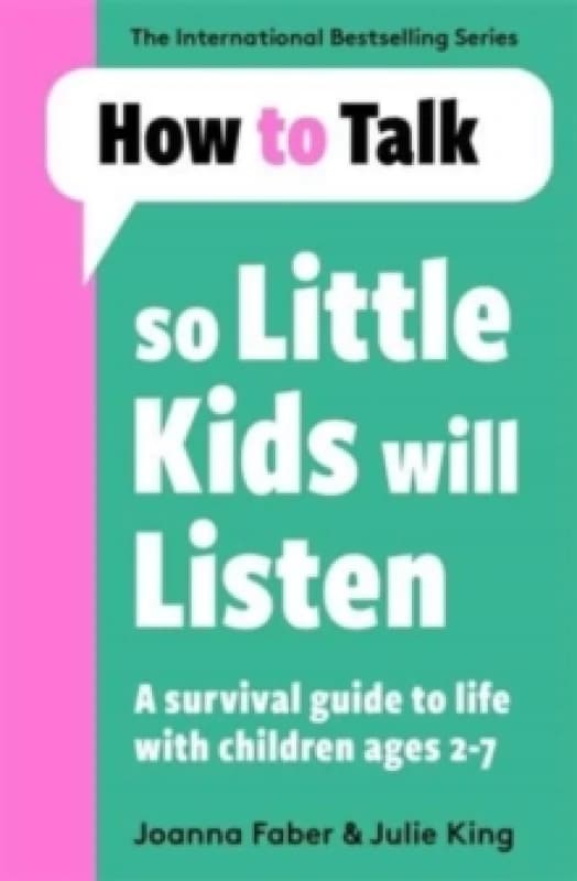 How To Talk So Little Kids Will Listen : A Survival Guide to Life with Children Ages 2-7 Paperback / softback