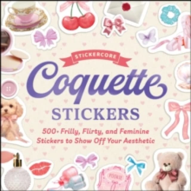 Coquette Stickers : 500+ Frilly, Flirty, and Feminine Stickers to Show Off Your Aesthetic Paperback / softback