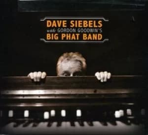 Dave Siebels With Gordon Goodwins Big Phat Band by Dave Siebels with Gordon Goodwins Big Phat Band CD Album
