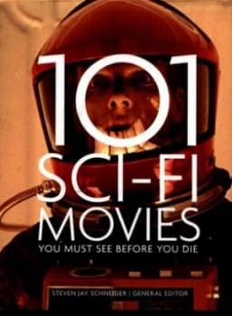 101 Sci-Fi Movies You Must See before You Die by Steven Jay Schneider Book