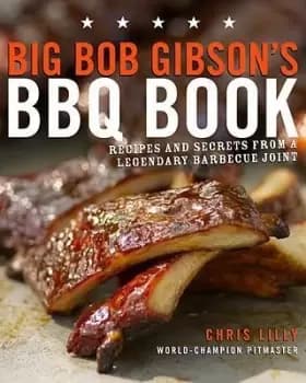 Big Bob Gibsons BBQ Book by Chris Lilly