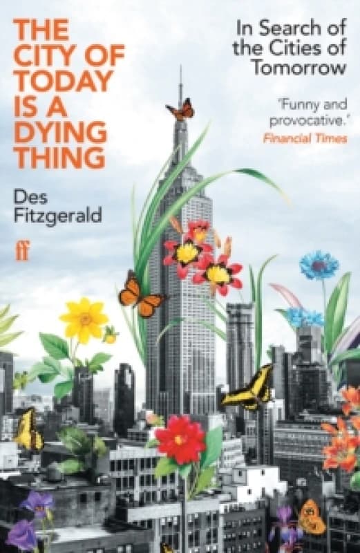 The City of Today is a Dying Thing : In Search of the Cities of Tomorrow Paperback / softback