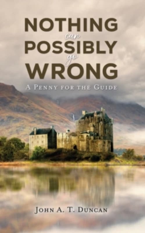 Nothing Can Possibly Go Wrong. Paperback. By John A T Duncan Books