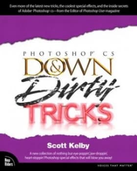 Photoshop Cs down and Dirty Tricks by Scott Kelby Book
