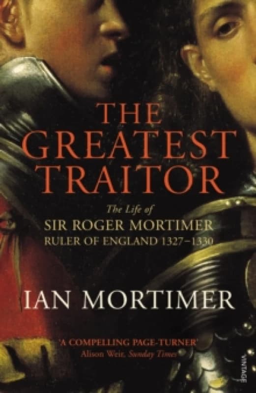 The Greatest Traitor : The Life of Sir Roger Mortimer, 1st Earl of March Paperback / softback