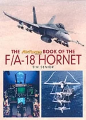 The AirForces Monthly book of the F/A-18 Hornet by Tim Senior