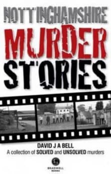 Nottinghamshire Murder Stories by David Bell Book