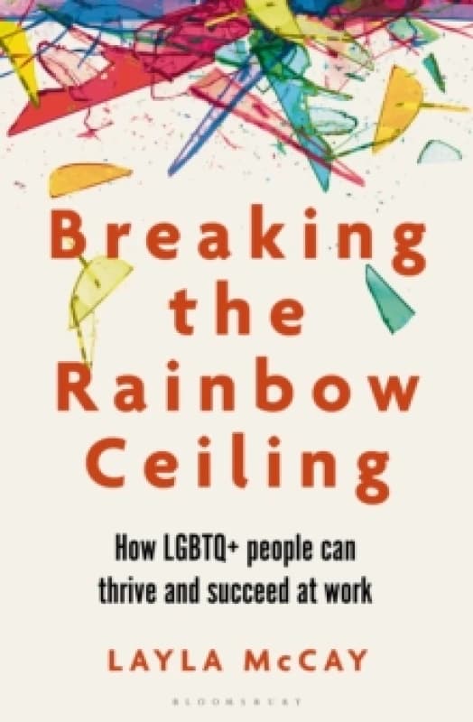Breaking the Rainbow Ceiling : How LGBTQ+ people can thrive and succeed at work Paperback / softback