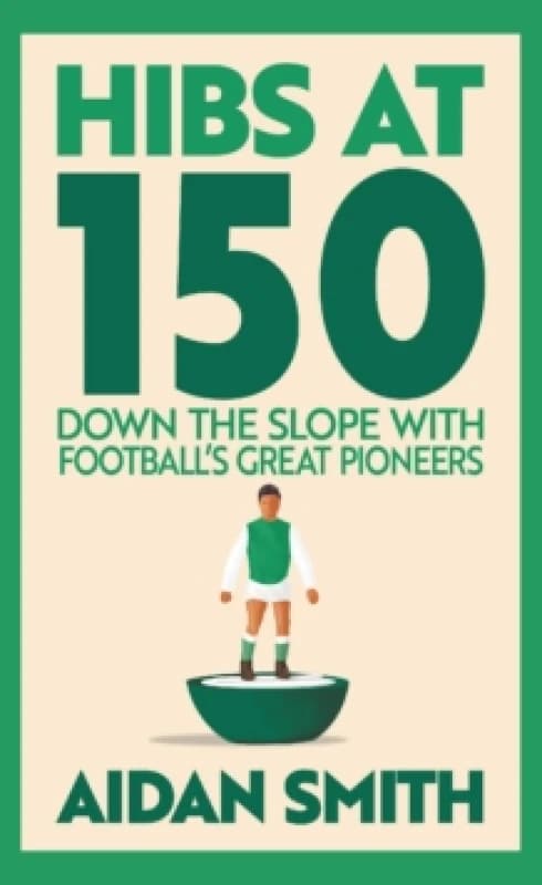 Hibs at 150 : Down the Slope with Footballs Great Pioneers Paperback / softback