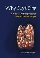 why suya sing a musical anthropology of an amazonian people