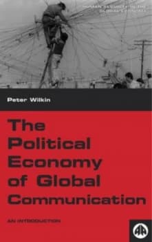 The Political Economy of Global Communication by Peter Wilkin Book